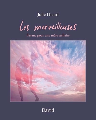 merveilleuses : Pavane pour une mère stellaire (Les) | Huard, Julie (Auteur)