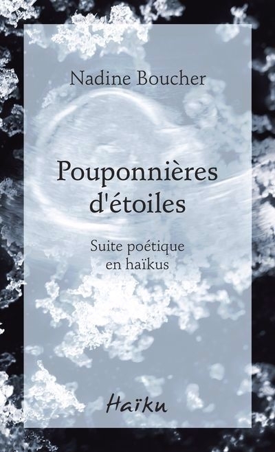 Pouponnières d'étoiles : Suite poétique en haïkus | Boucher, Nadine (Auteur)