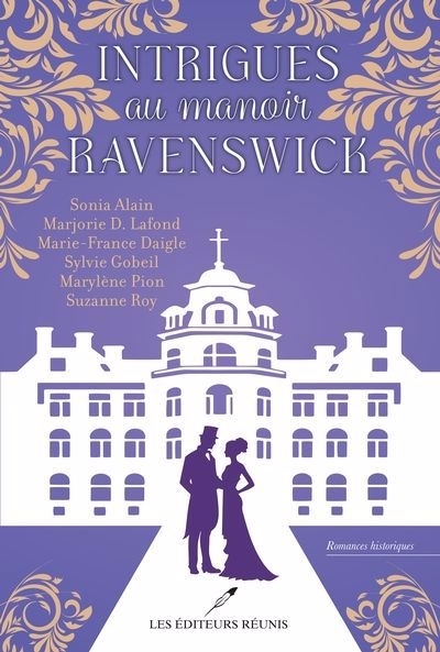 Intrigues au manoir Ravenswick | Alain, Sonia | Lafond, Marjorie D. | Daigle, Marie-France | Gobeil, Sylvie | Pion, Marylène | Roy, Suzanne