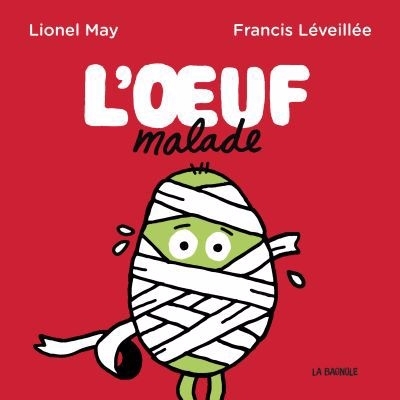 oeuf malade (L') | May, Lionel (Auteur) | Léveillée, Francis (Illustrateur)