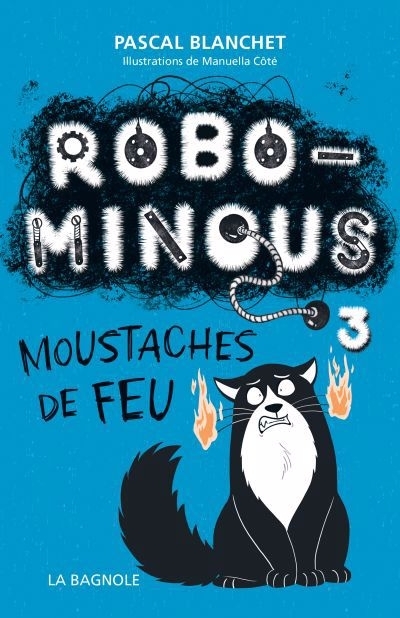Robominous T.03 - Moustaches de feu | Blanchet, Pascal (Auteur) | Côté, Manuella (Illustrateur)