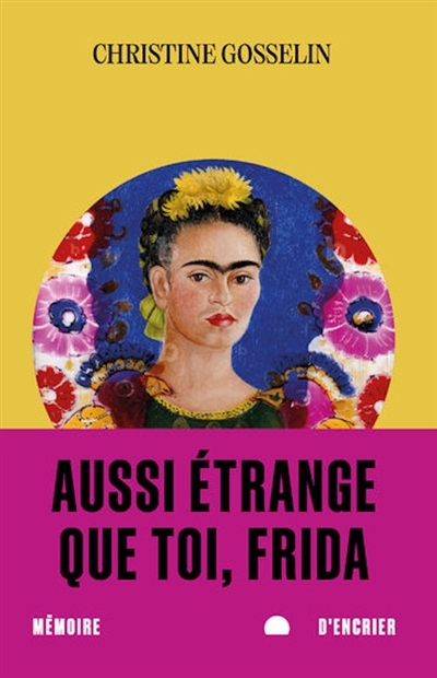 Aussi étrange que toi, Frida | Gosselin, Christine
