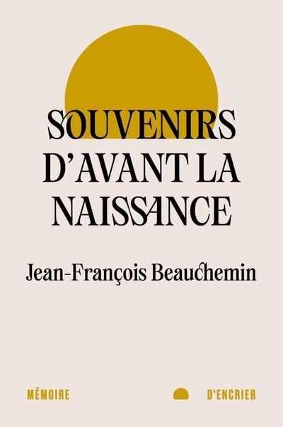 Souvenirs d'avant la naissance | Beauchemin, Jean-François