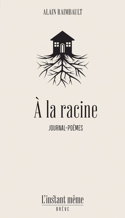 À la racine : journal-poèmes | Raimbault, Alain (Auteur)