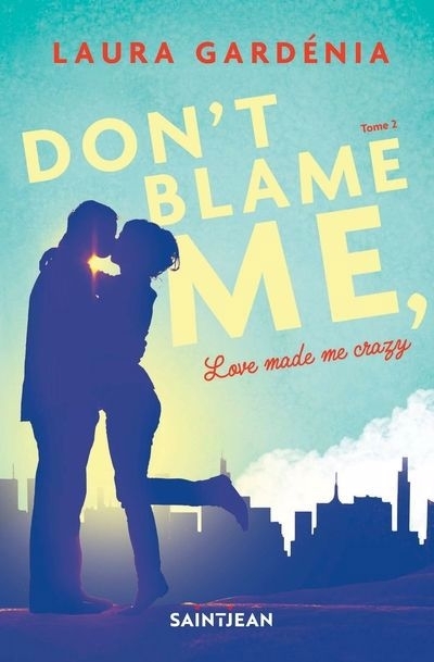 Don't blame me, love made me crazy T.02 | Gardénia, Laura (Auteur)