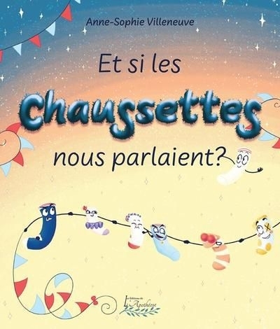 Et si les chaussettes nous parlaient ? | Villeneuve, Anne-Sophie (Auteur)