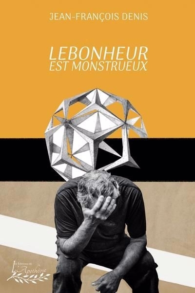 Lebonheur est monstrueux | Denis, Jean-François (Auteur)