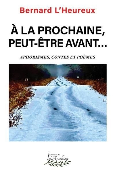 À la prochaine, peut-être avant... : Aphorismes, contes et poèmes | L'Heureux, Bernard (Auteur)