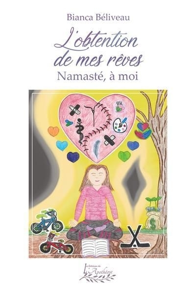 Namasté T.03 - L'obtention de mes rêves : Namasté, à moi | Béliveau, Bianca  (Auteur)