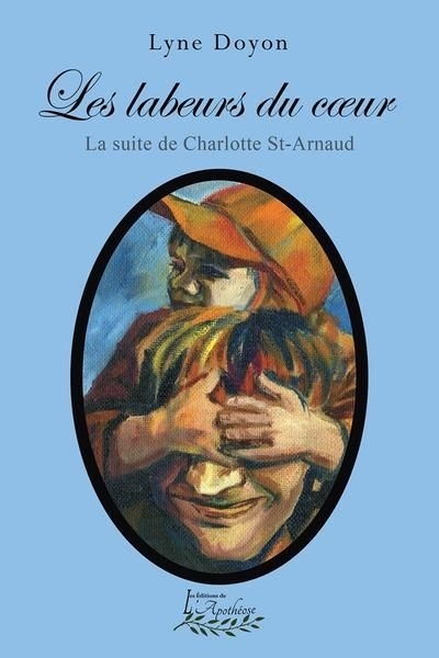 labeurs du coeur : La suite de Charlotte St-Arnaud (Les) | Doyon, Lyne (Auteur)