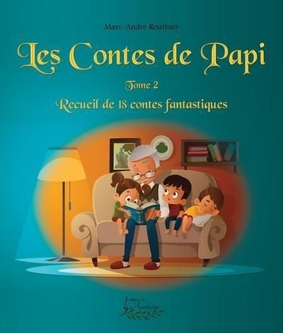 contes de Papi t.02 : Recueil de 18 contes fantastiques (Les) | Routhier, Marc-André (Auteur)