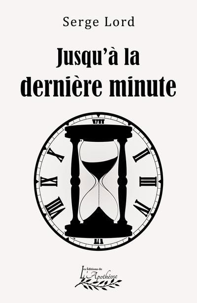 Jusqu'à la dernière minute | Lord, Serge (Auteur)