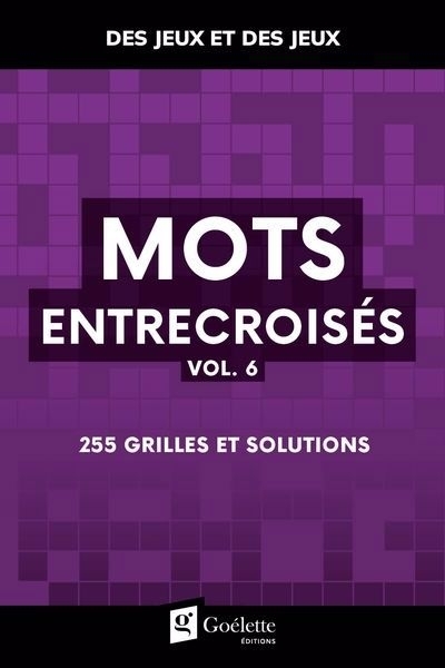 Mots entrecroisés vol. 6 : 255 grilles et solutions | 
