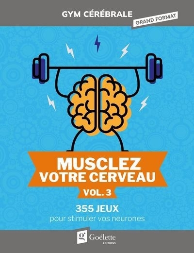 Musclez votre cerveau vol.3 : 355 jeux pour stimuler vos neurones | 