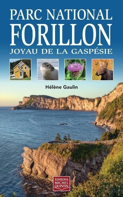 Parc national Forillon : Joyau de la Gaspésie | Gaulin, Hélène
