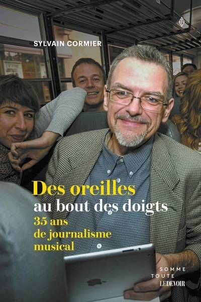 Des oreilles au bout des doigts : 35 ans de journalisme musical | Cormier, Sylvain