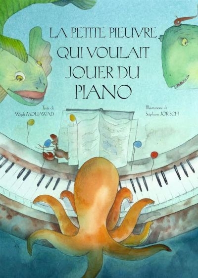 La petite pieuvre qui voulait jouer du piano | Mouawad, Wajdi