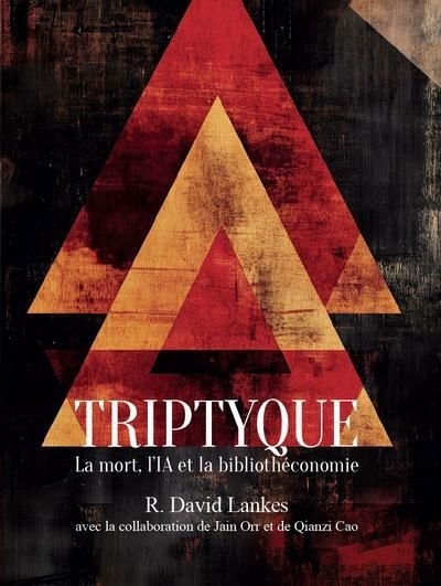 Triptyque - La mort, l'IA et la bibliothéconomie | Lankes, R.David (Auteur)