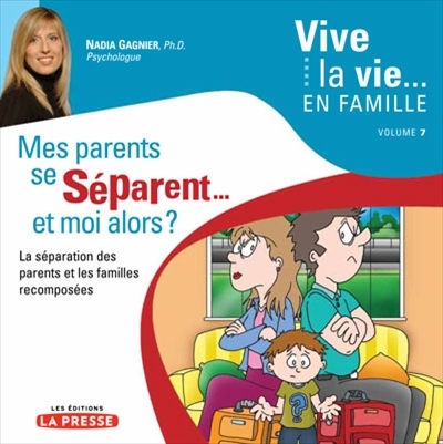 Mes parents se séparent... et moi alors? : la séparation et les familles recomposées | Gagnier, Nadia (Auteur)