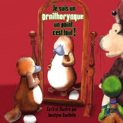 Je suis un ornithorynque un point c’est tout!  | Ouellette, Jocelyne