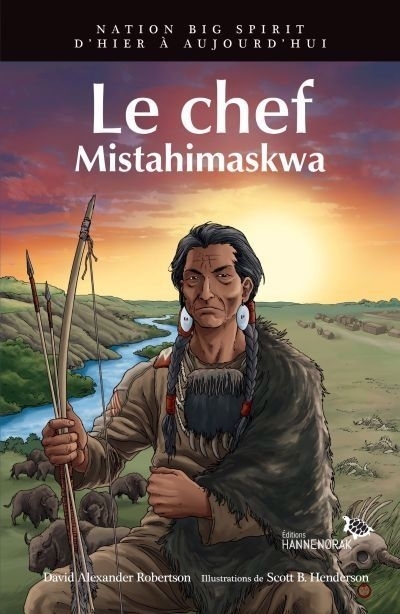Nation Big Spirit : d'hier à aujourd'hui - Le chef : Mistahimaskwa | Robertson, David Alexander