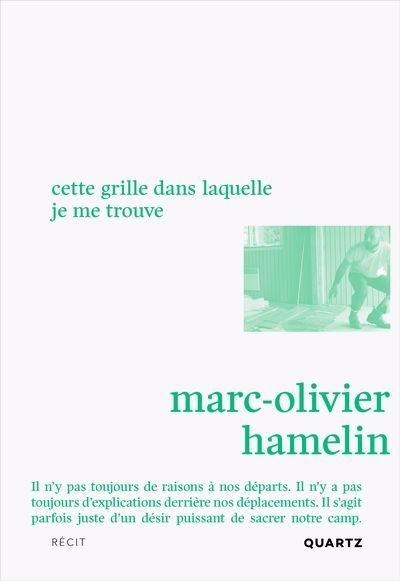 Cette grille dans laquelle je me trouve | Hamelin, Marc-Olivier (Auteur)