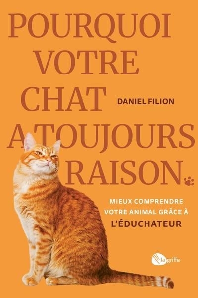 Pourquoi votre chat a toujours raison  | Filion, Daniel