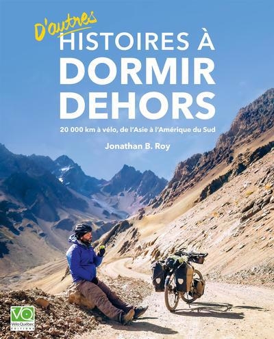 Histoire a dormir dehors 2 : 20 000km à vélo, de l'Asie à l'Amérique du Sud | Roy, Jonathan B.