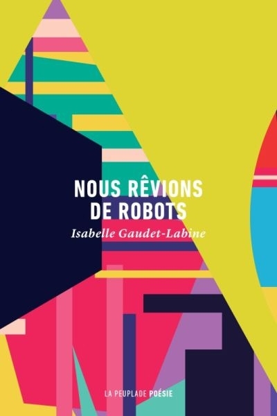 Nous rêvions de robots | Gaudet-Labine, Isabelle