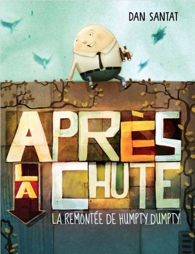 Après la chute : la remontée de Humpty Dumpty | Santat, Dan