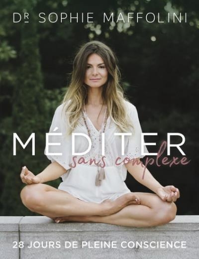 Méditer sans complexe  | Maffolini, Sophie