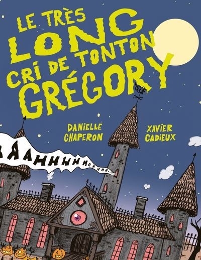 très long cri de Tonton Grégory (Le) | Chaperon, Danielle (Auteur) | Cadieux, Xavier (Illustrateur)