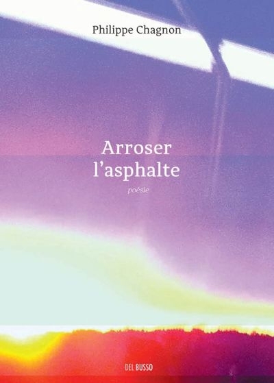 Arroser l'asphalte  | Chagnon, Philippe