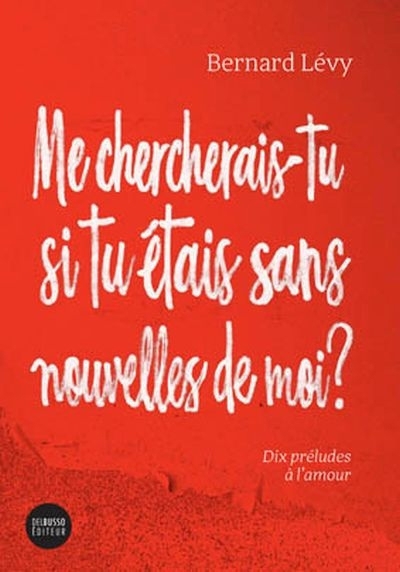 Me chercherais-tu si tu étais sans nouvelles de moi?  | Lévy, Bernard