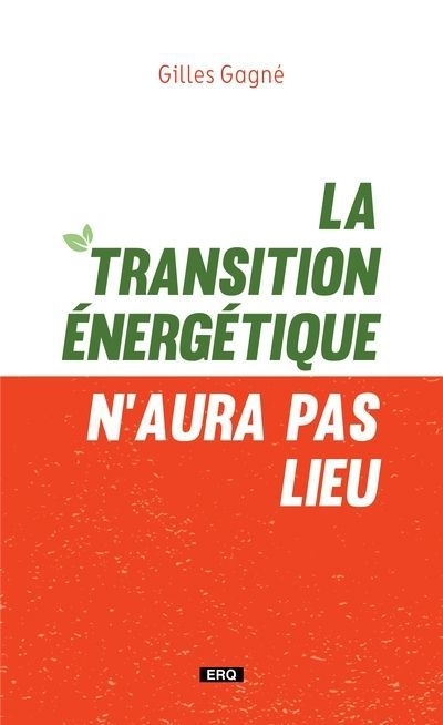 transition énergétique n'aura pas lieu (La) | Gagné, Gilles