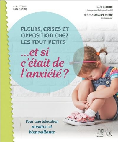 Pleurs, crises et opposition chez les tout-petits... et si c'était de l'anxiété?  | Doyon, Nancy