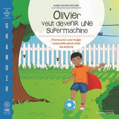 Olivier veut devenir une supermachine : promouvoir une image corporelle saine chez les enfants | Ricard, Marie-Michèle
