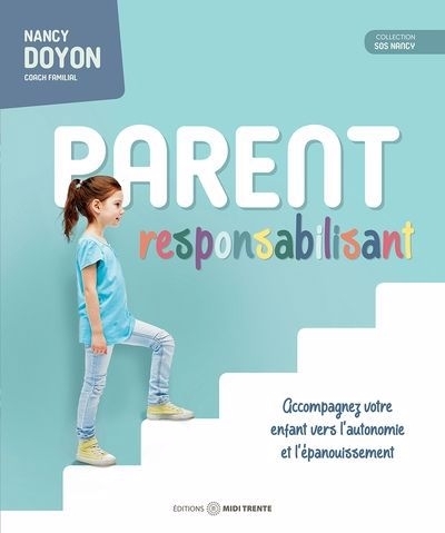 Parent responsabilisant : Accompagnez votre enfant vers l'autonomie et l'épanouissement | Doyon, Nancy