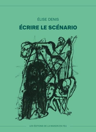 Écrire le scénario | Denis, Élise (Auteur)