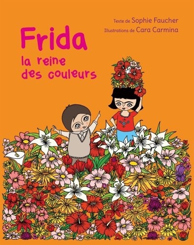 Frida, la reine des couleurs  | Faucher, Sophie