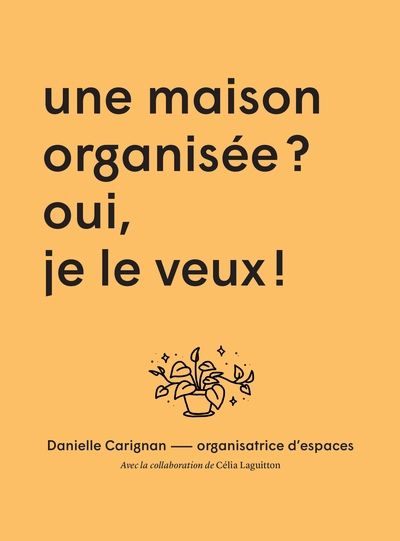 Une maison organisée ? Oui, je le veux! | Carignan, Danielle