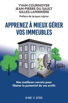 Apprenez à mieux gérer vos immeubles : Nos meilleurs secrets pour libérer le potentiel de vos actifs | Cournoyer, Yvan