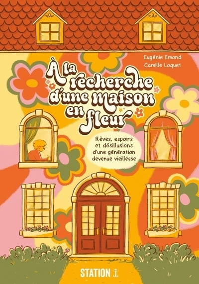 À la recherche d'une maison en fleur : Rêves, espoirs et désillusions d’une génération devenue vieillesse | Emond, Eugénie (Auteur) | Loquet, Camille (Illustrateur)