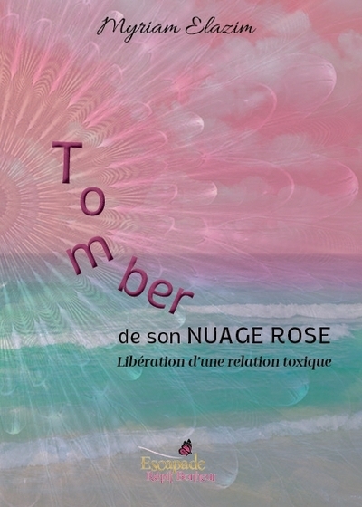 Tomber de son nuage rose : Libération d'une relation toxique | Elazim, Myriam (Auteur)