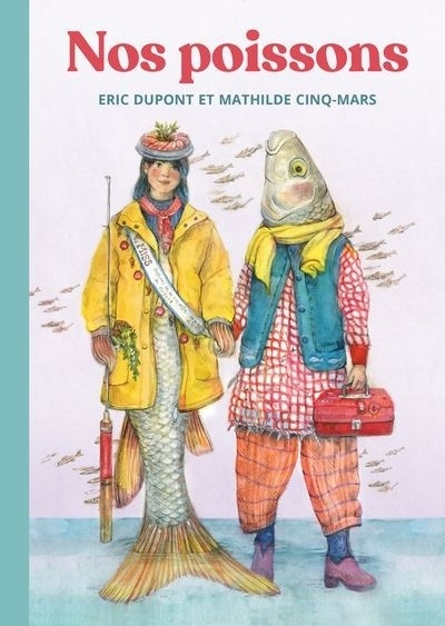 Nos poissons | Dupont, Éric (Auteur) | Cinq-Mars, Mathilde (Illustrateur)