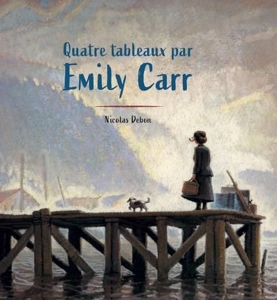 Quatre tableaux par Emily Carr | Debon, Nicolas (Auteur)