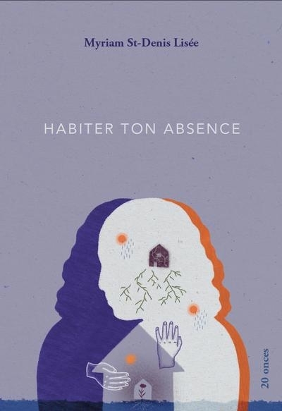 Habiter ton absence | St-Denis Lisée, Myriam (Auteur)