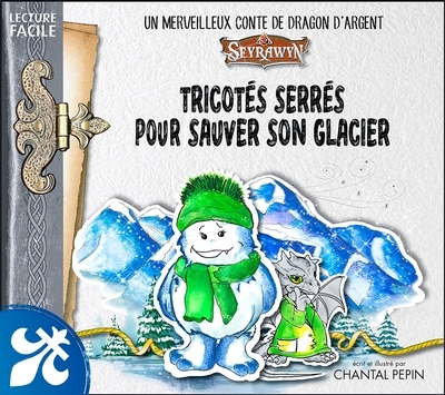 Tricotés serrés pour sauver son glacier : Un merveilleux conte de dragon d'argent Seyrawyn | Pépin, Chantal (Auteur) | Pépin, Chantal (Illustrateur)