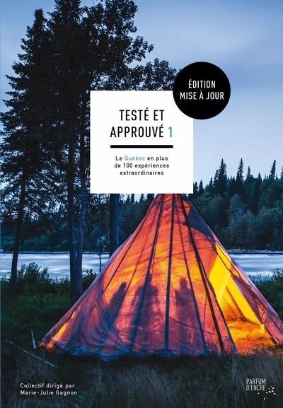 Testé et approuvé 1 : le Québec en plus de 100 expériences extraordinaires | Gagnon, Marie-Julie