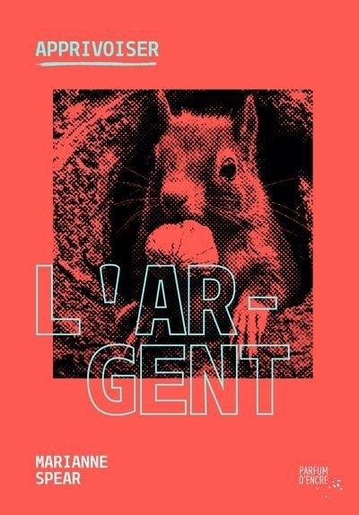 Apprivoiser l’argent | Spear, Marianne (Auteur)